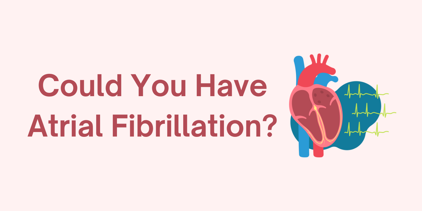 Could You Have Atrial Fibrillation? - Fort HealthCare